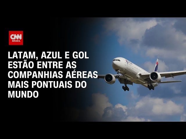 Latam, Azul e Gol estão entre as companhias aéreas mais pontuais do mundo | CNN PRIME TIME