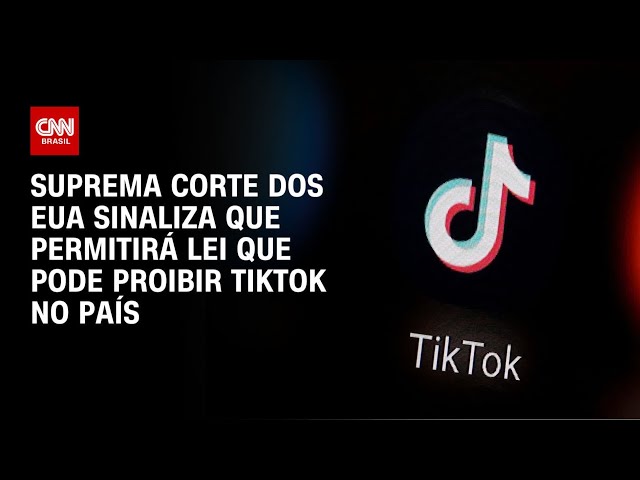 Suprema Corte dos EUA sinaliza que permitirá lei que pode proibir TikTok no país | CNN ARENA