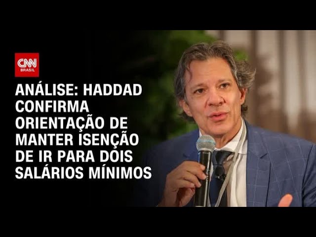 Análise: Haddad confirma orientação de manter isenção de IR para dois salários mínimos | WW