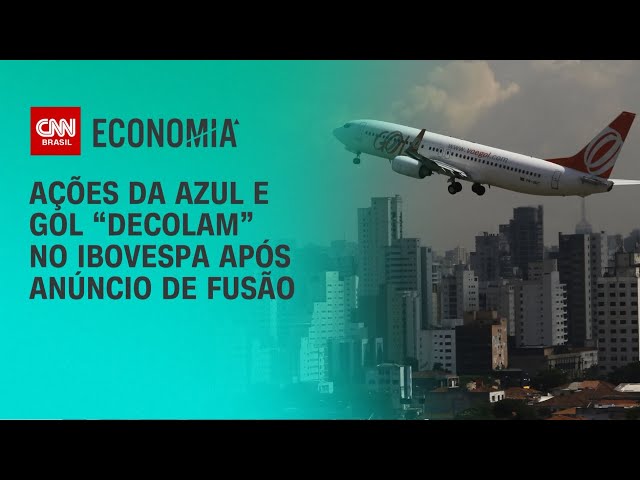 Ações da Azul e Gol “decolam” no Ibovespa após anúncio de fusão | CNN 360°