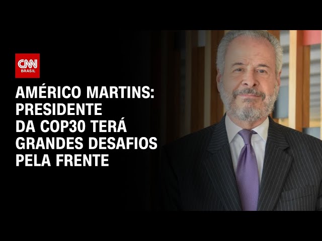 Américo Martins: Presidente da COP30 terá grande desafios pela frente | BASTIDORES CNN