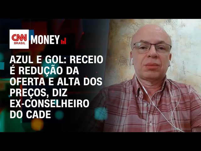 Azul e Gol: receio é redução da oferta e alta dos preços, diz ex-conselheiro do Cade | Money News