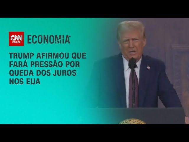 Trump afirmou que fará pressão por queda dos juros nos EUA | CNN 360º