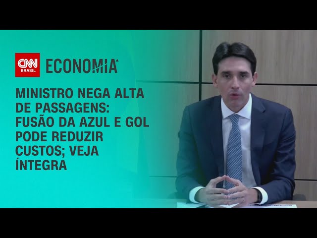 Ministro nega alta de passagens: Fusão da Azul e Gol pode reduzir custos; Veja íntegra | BASTIDORES