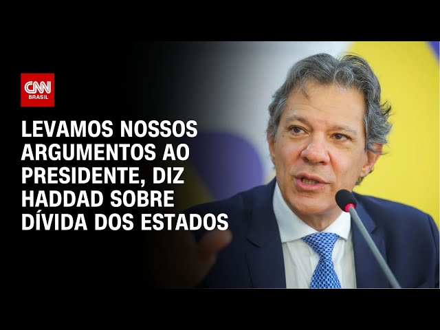 Levamos nossos argumentos ao presidente, diz Haddad sobre dívida dos estados | CNN NOVO DIA