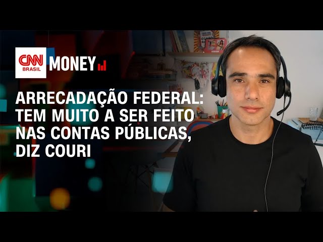 Arrecadação federal: tem muito a ser feito nas contas públicas, diz Couri | Money News