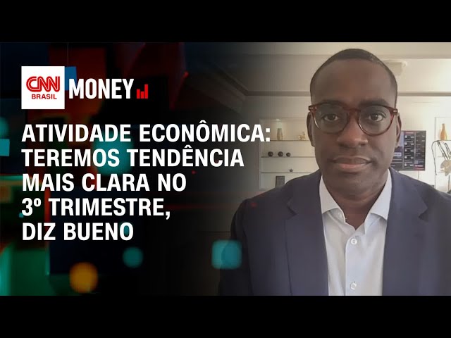 Atividade econômica: teremos tendência mais clara no 3º trimestre, diz Bueno | Morning Call