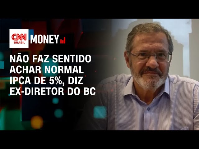 Não faz sentido achar normal IPCA de 5%, diz ex-diretor do BC | Money News