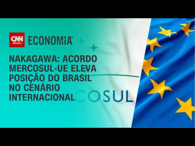 Nakagawa: Acordo Mercosul-UE eleva posição do Brasil no cenário internacional | CNN 360º