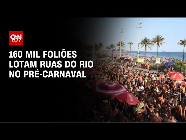 160 mil foliões lotam ruas do Rio no pré-Carnaval | AGORA CNN