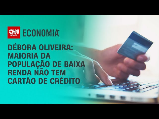 Débora Oliveira: Maioria da população de baixa renda não tem cartão de crédito | AGORA CNN