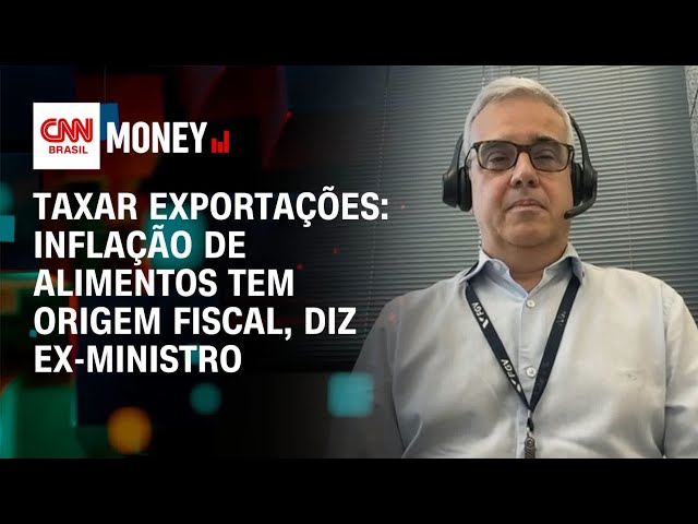 Taxar exportações: inflação de alimentos tem origem fiscal, diz ex-ministro | Abertura de Mercado