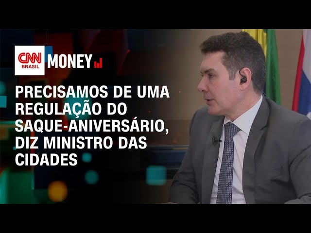 Precisamos de uma regulação do saque-aniversário, diz ministro das Cidades | Money News