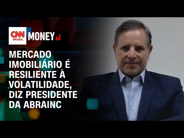 Mercado imobiliário é resiliente à volatilidade, diz presidente da Abrainc | Money News