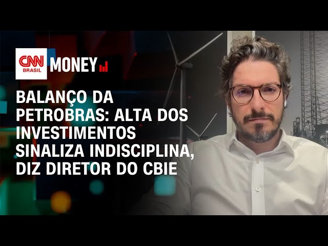 Balanço da Petrobras: alta dos investimentos sinaliza indisciplina, diz diretor do CBIE | Money News