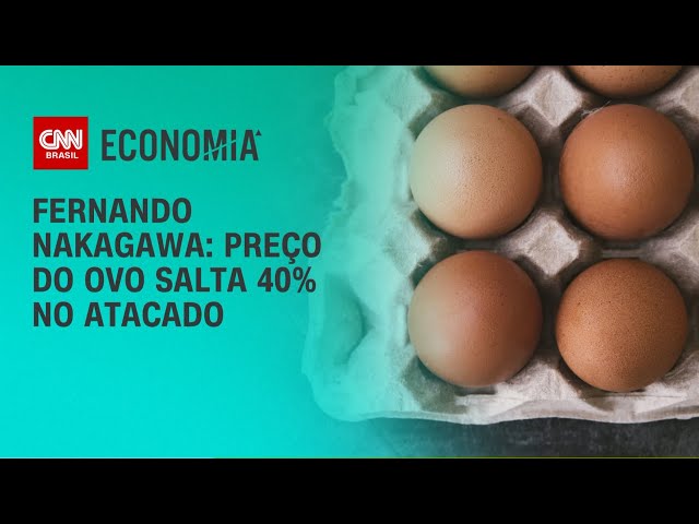 Fernando Nakagawa: Preço do ovo salta 40% no atacado | CNN 360°