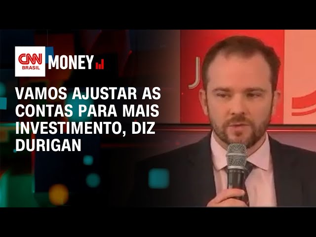 Vamos ajustar as contas para mais investimento, diz Durigan | Money News