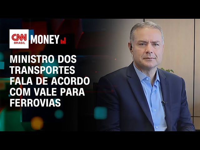 Ministro dos Transportes fala de acordo com Vale para ferrovias | Abertura de Mercado