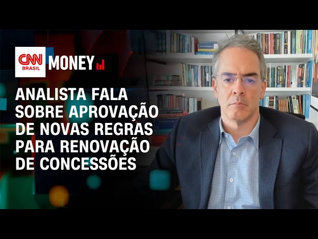 Analista fala sobre aprovação de novas regras para renovação de concessões | Money News