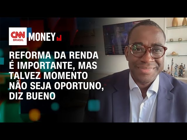 Reforma da renda é importante, mas talvez momento não seja oportuno, diz Bueno | Morning Call