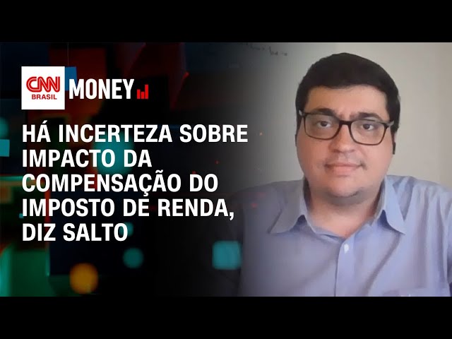 Há incerteza sobre impacto da compensação do imposto de renda, diz Salto | Money News