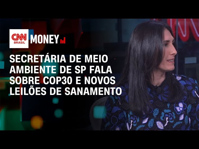 Secretária de Meio Ambiente de SP fala sobre COP30 e novos leilões de sanamento | Money News