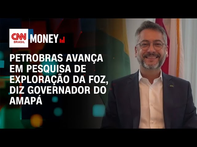 Petrobras avança em pesquisa de exploração da foz, diz governador do Amapá | Money News
