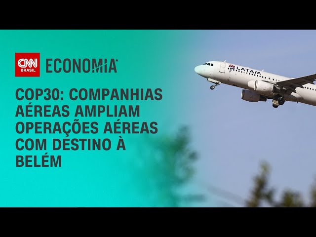 Companhias aéreas reforçam voos e rotas para Belém antes da COP30 | AGORA CNN