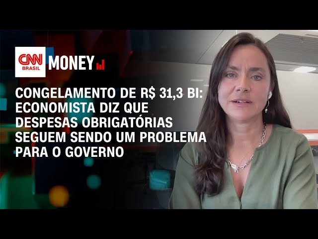 Congelamento de R$ 31,3 bi: Despesas obrigatórias seguem sendo um problema, diz economista|CNN MONEY