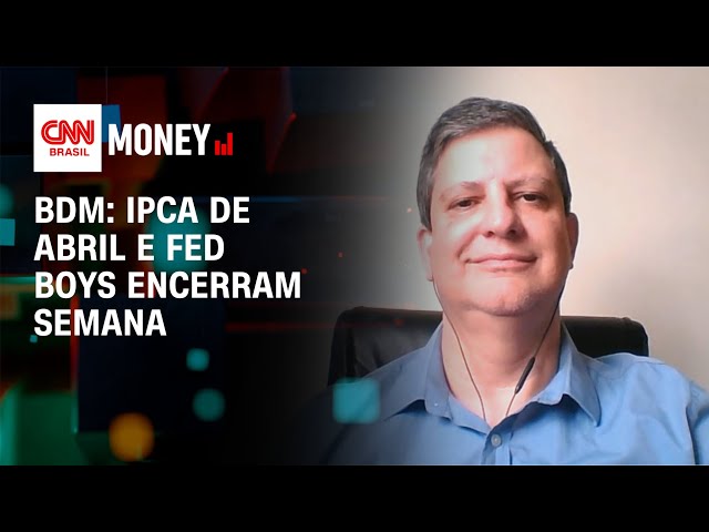 BDM: IPCA de abril e Fed Boys encerram semana | Morning Call