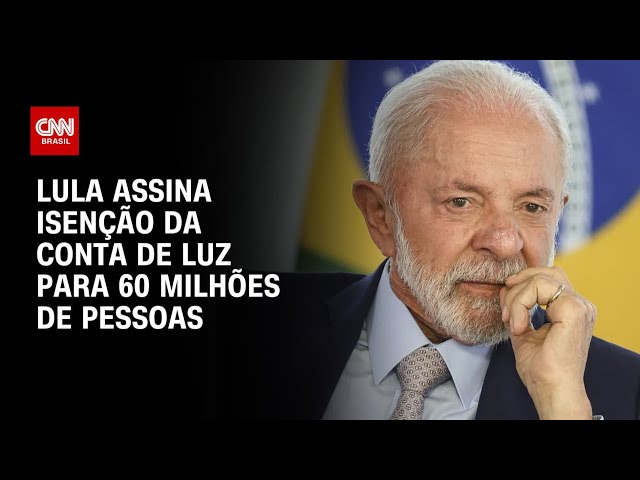 Lula assina isenção da conta de luz; veja os impactos | BASTIDORES CNN